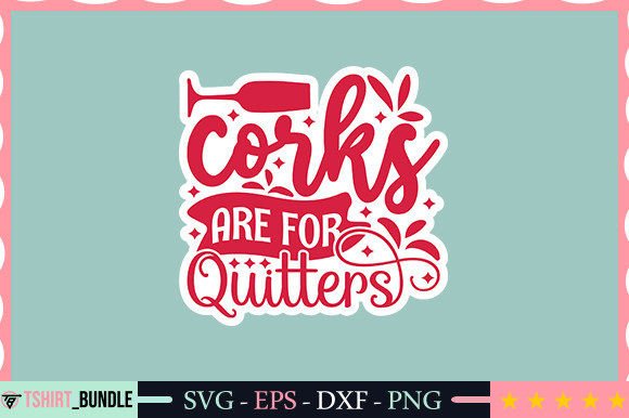 Download Corks Are for Quitters Sticker Design - Design Collection